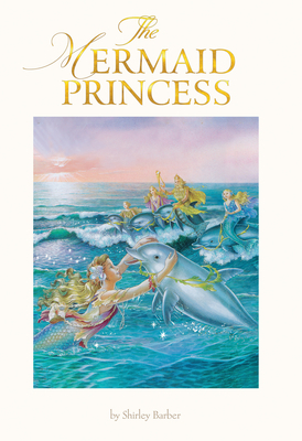 The Mermaid Princess: Lenticular Edition by Shirley Barber