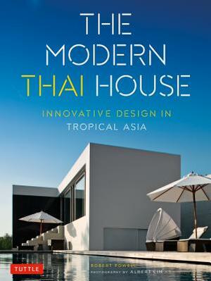 The Modern Thai House: Innovative Design in Tropical Asia by Robert Powell