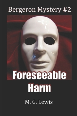 Foreseeable Harm by M. G. Lewis