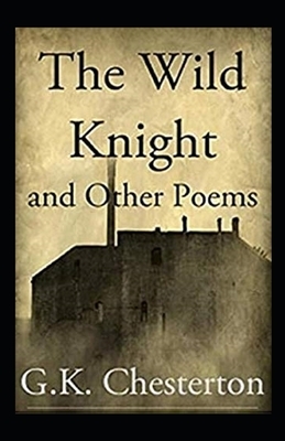 The Wild Knight and Other Poems Illustrated by G.K. Chesterton