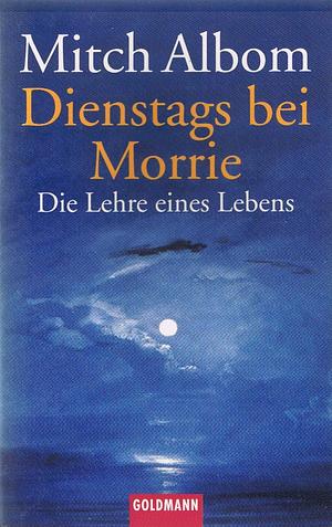 Dienstags bei Morrie: die Lehre eines Lebens by Mitch Albom