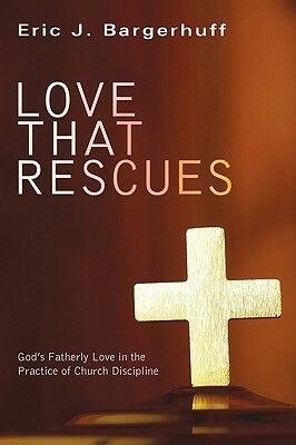 Love That Rescues by Eric J. Bargerhuff
