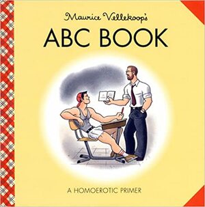 Maurice Vellekoop's ABC Book: A Homoerotic Primer for Grown-Ups by Maurice Vellekoop