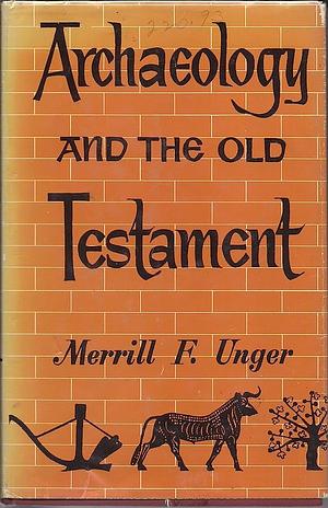 Archaeology and the Old Testament by Merrill F. Unger