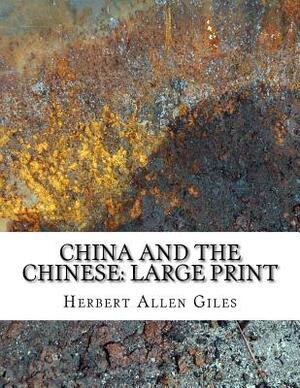 China and the Chinese: Large Print by Herbert Allen Giles