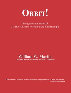 Orbit!: An examination of SIC ITUR AD ASTRA'S creation and final triumph by William Ward Martin