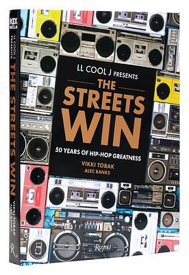 LL COOL J Presents The Streets Win: 50 Years of Hip-Hop Greatness by Vikki Tobak, LL COOL J, Alec Banks