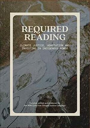 Required Reading: Climate Justice, Adaptation and Investing in Indigenous Power by NDN Collective