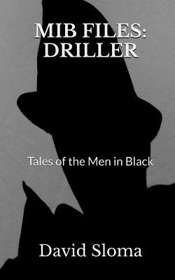 MIB Files: Driller - Tales of the Men In Black by David Sloma