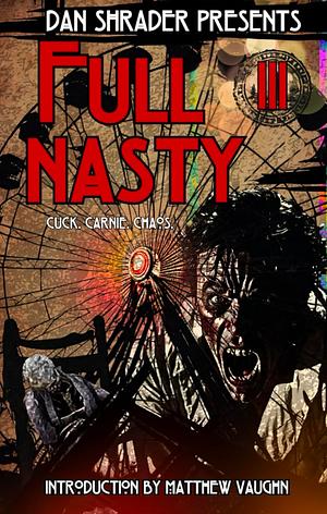 Full nasty lll: Cuck. Carnie. Chaos by Dan Shrader