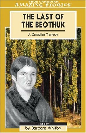 The Last of the Beothuk: A Canadian Tragedy by Barbara Whitby