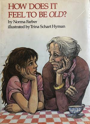 How Does It Feel to Be Old? by Norma Farber
