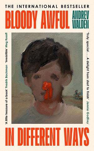 Bloody Awful in Different Ways: The award-winning, internationally bestselling novel about a boy who has seven fathers in seven years by Andrev Walden