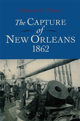 The Capture of New Orleans 1862 by Chester G. Hearn