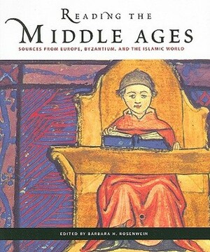 Reading the Middle Ages: Sources from Europe, Byzantium, and the Islamic World by Barbara H. Rosenwein