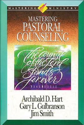 Mastering Pastoral Counseling by Archibald Hart, Jim Smith
