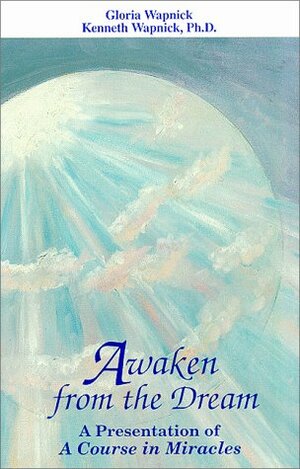 Awaken from the Dream by Gloria Wapnick