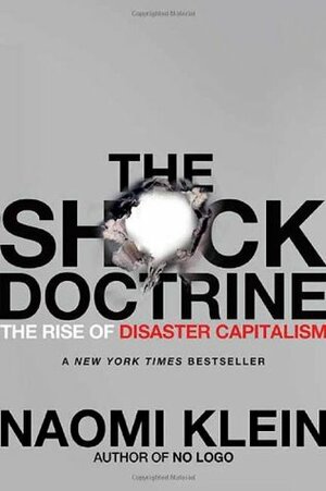 The Shock Doctrine The Rise of Disaster Capitalism by Naomi Klein