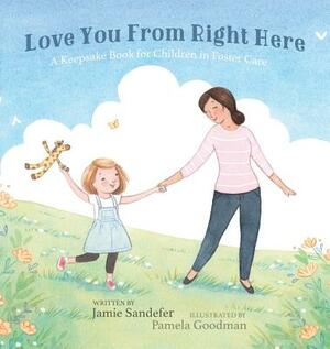 Love You From Right Here: A Keepsake Book for Children in Foster Care by Jamie Sandefer
