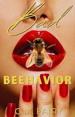Bad Beehavior by G.M. Fairy