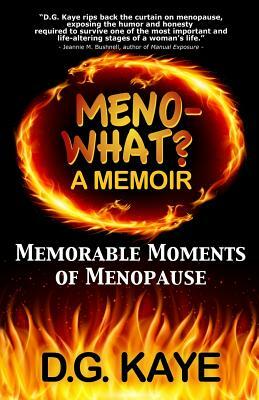 Meno-What? a Memoir: Memorable Moments of Menopause by D. G. Kaye