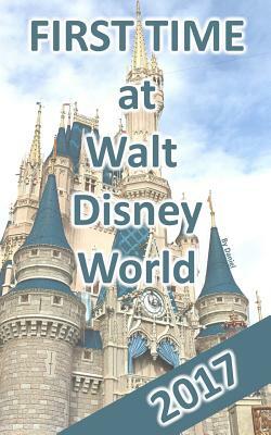 First Time at Walt Disney World 2017: Maximizing Fun Minimizing Cost by Daniel