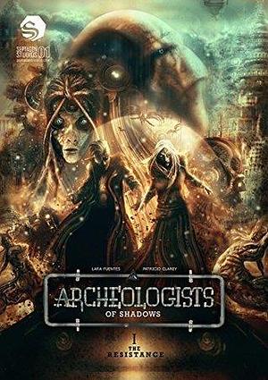 Archeologists of Shadows Vol. 1: The Resistance by Lara Fuentes, Lara Fuentes