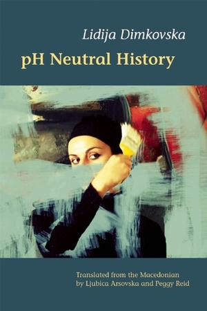pH Neutral History by Ljubica Arsovska, Lidija Dimkovska, Peggy Reid