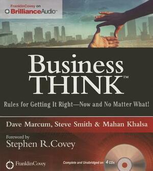 Businessthink: Rules for Getting It Right--Now and No Matter What! by Dave Marcum, Mahan Khalsa, Steve Smith