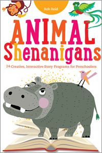 Animal Shenanigans: Twenty-four Creative, Interactive Story Programs for Preschoolers by Rob Reid