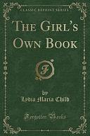 The Girl's Own Book by Lydia Maria Child