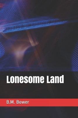 Lonesome Land by B. M. Bower