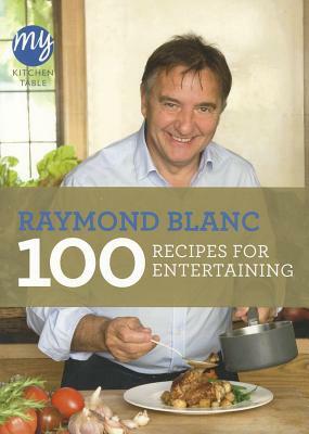 100 Recipes for Entertaining by Raymond Blanc