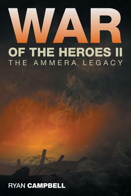 War of the Heroes II: The Ammera Legacy by Ryan Campbell