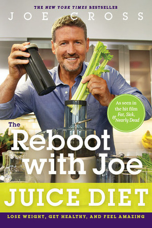 The Reboot with Joe Juice Diet: Lose Weight, Get Healthy and Feel Amazing by Joe Cross, Joel Fuhrman