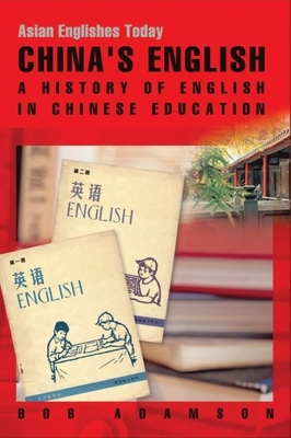 China's English: A History of English in Chinese Education by Bob Adamson