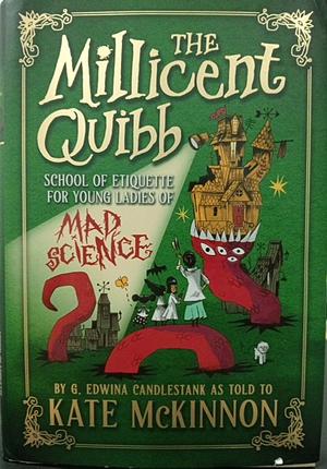 The Millicent Quibb School of Etiquette for Young Ladies of Mad Science by Kate McKinnon