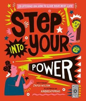 Step Into Your Power: 23 lessons on how to live your best life by Andrea Pippins, Jamia Wilson