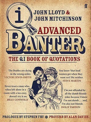 Advanced Banter: The QI Book of Quotations by John Lloyd, John Mitchinson
