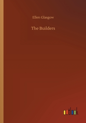 The Builders by Ellen Glasgow