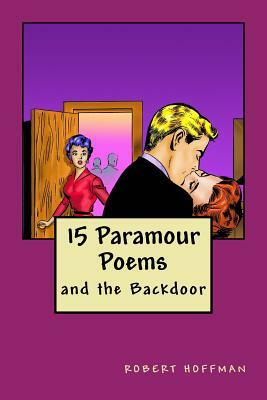 15 Paramour Poems and the Backdoor by Robert Hoffman