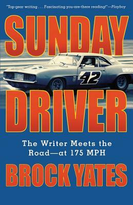 Sunday Driver: The Writer Meets the Road--At 175 MPH by Brock Yates