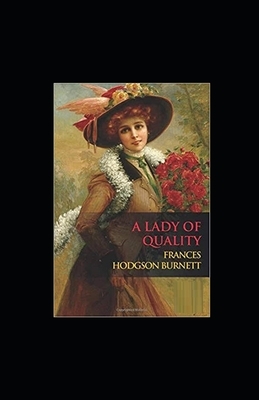 A Lady of Quality Illustrated by Frances Hodgson Burnett