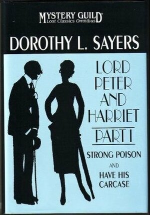 Lord Peter and Harriet: Part I Strong Poison / Have His Carcase by Dorothy L. Sayers
