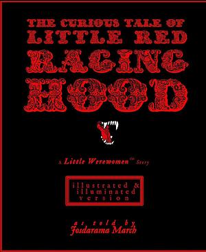 The Curious Tale of Little Red Raging Hood (Illustrated & Illuminated Version): A Little Werewomen™ Story by Josdarama March