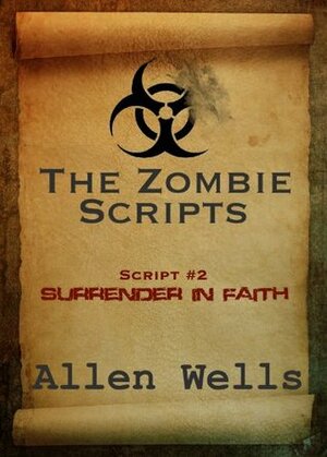 Surrender in Faith (The Zombie Scripts) by Allen Wells