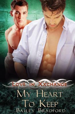 Love in Xxchange: My Heart to Keep by Bailey Bradford