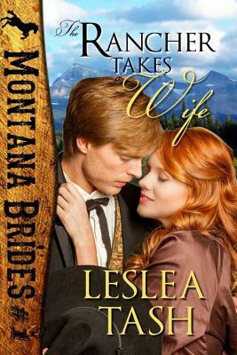 The Rancher Takes a Wife, Montana Brides #1 by Leslea Tash