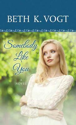 Somebody Like You by Beth K. Vogt