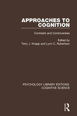 Approaches to Cognition: Contrasts and Controversies by 